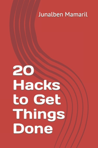 20 Hacks to Get Things Done