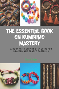 Essential Book on KUMIHIMO Mastery