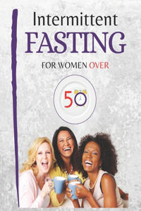 Intermittent Fasting for Women Over 50