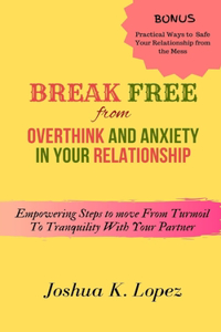 Break Free From Overthink and Anxiety in Your Relationship