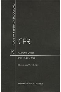 Code of Federal Regulations, Title 19, Customs Duties, PT. 141-199, Revised as of April 1, 2012