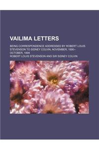 Vailima Letters (Volume 1); Being Correspondence Addressed by Robert Louis Stevenson to Sidney Colvin, November, 1890--October, 1894