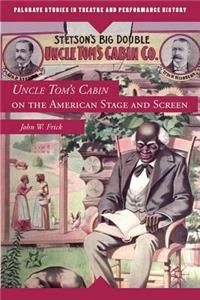 Uncle Tom's Cabin on the American Stage and Screen