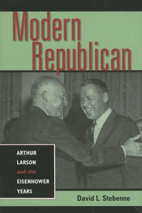 Modern Republican: Arthur Larson and the Eisenhower Years