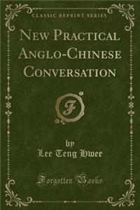 New Practical Anglo-Chinese Conversation (Classic Reprint)