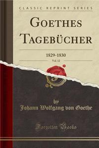 Goethes TagebÃ¼cher, Vol. 12: 1829-1830 (Classic Reprint)