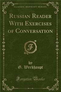 Russian Reader with Exercises of Conversation (Classic Reprint)