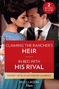 Claiming The Rancher's Heir / In Bed With His Rival