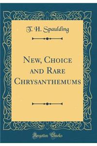 New, Choice and Rare Chrysanthemums (Classic Reprint)