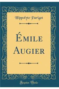 Ã?mile Augier (Classic Reprint)