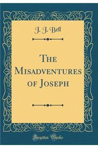 The Misadventures of Joseph (Classic Reprint)