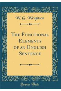 The Functional Elements of an English Sentence (Classic Reprint)