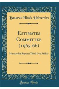 Estimates Committee (1965-66): Hundredth Report (Third Lok Sabha) (Classic Reprint)