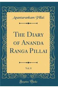 The Diary of Ananda Ranga Pillai, Vol. 8 (Classic Reprint)