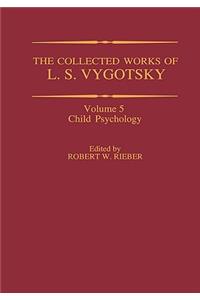 The Collected Works of L. S. Vygotsky: Child Psychology