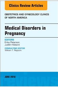 Medical Disorders in Pregnancy, an Issue of Obstetrics and Gynecology Clinics