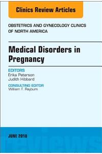 Medical Disorders in Pregnancy, An Issue of Obstetrics and Gynecology Clinics