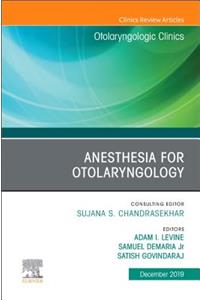 Anesthesia in Otolaryngology, an Issue of Otolaryngologic Clinics of North America