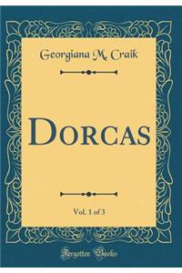 Dorcas, Vol. 1 of 3 (Classic Reprint)