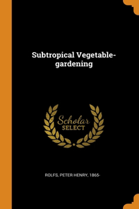 SUBTROPICAL VEGETABLE-GARDENING