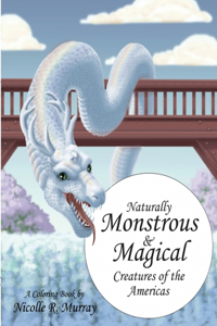 Naturally Monstrous and Magical Creatures of the Americas