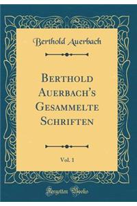 Berthold Auerbach's Gesammelte Schriften, Vol. 1 (Classic Reprint)