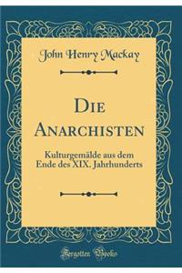 Die Anarchisten: KulturgemÃ¤lde Aus Dem Ende Des XIX. Jahrhunderts (Classic Reprint)