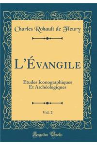 L'Évangile, Vol. 2: Études Iconographiques Et Archéologiques (Classic Reprint)