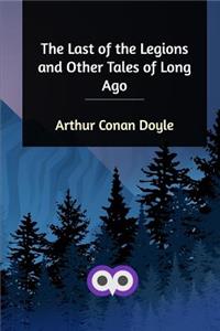 The Last of the Legions and Other Tales of Long Ago