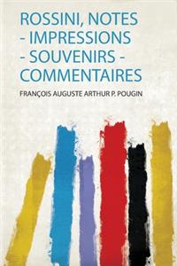Rossini, Notes - Impressions - Souvenirs - Commentaires