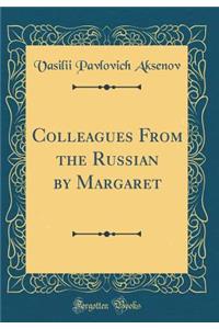 Colleagues from the Russian by Margaret (Classic Reprint)