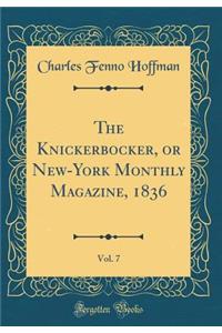 The Knickerbocker, or New-York Monthly Magazine, 1836, Vol. 7 (Classic Reprint)