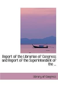 Report of the Librarian of Congress and Report of the Superintendent of the ...