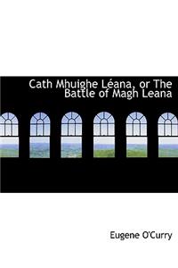 Cath Mhuighe Lacana, or the Battle of Magh Leana