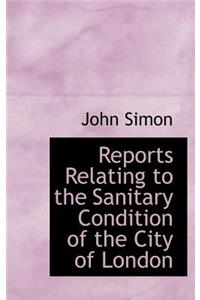 Reports Relating to the Sanitary Condition of the City of London