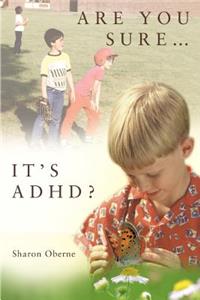 Are You Sure...It's ADHD?