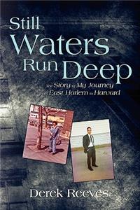 Still Waters Run Deep: The Story of My Journey from East Harlem to Harvard: The Story of My Journey from East Harlem to Harvard