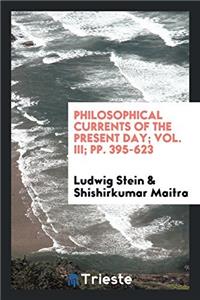 Philosophical Currents of the Present Day; Vol. III; Pp. 395-623