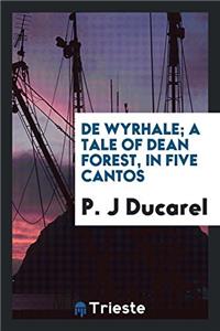 de Wyrhale; A Tale of Dean Forest, in Five Cantos