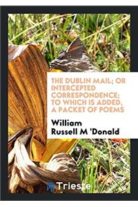 THE DUBLIN MAIL; OR INTERCEPTED CORRESPO