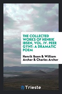 Collected Works of Henrik Ibsen, Vol. IV. Peer Gynt