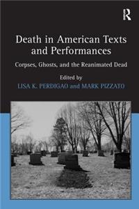 Death in American Texts and Performances: Corpses, Ghosts, and the Reanimated Dead