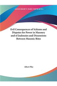 Evil Consequences of Schisms and Disputes for Power in Masonry and of Jealousies and Dissensions Between Masonic Rites