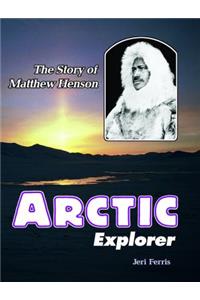 Arctic Explorer: The Story of Matthew Henson