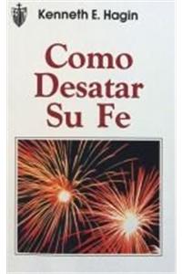 Cómo Desatar Su Fe