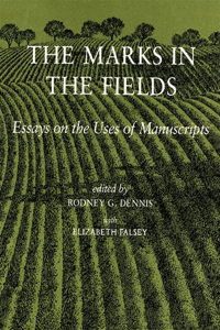 The Marks in the Fields: Essays on the Uses of Manuscripts