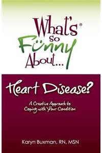 What's So Funny About... Heart Disease?