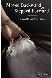 Moved Backward and Stepped Forward: Veiled and Unveiled to the Crown