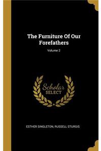 The Furniture Of Our Forefathers; Volume 2