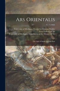 Ars Orientalis; the Arts of Islam and the East; v. 7 (1968)